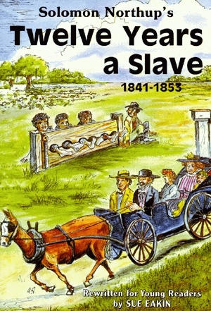 SOLOMON NORTHUP'S TWELVE YEARS A SLAVE: 1841-1853