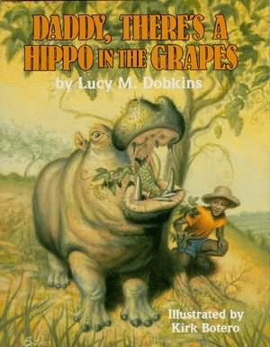 DADDY, THERE'S A HIPPO IN THE GRAPES