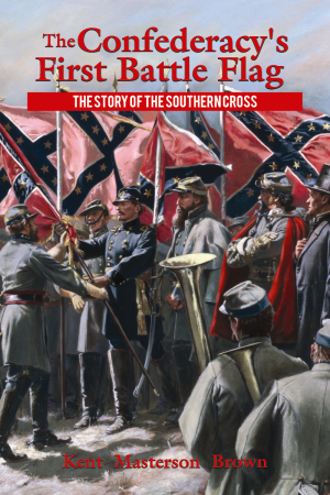 CONFEDERACY'S FIRST BATTLE FLAG, THE  The Story of the Southern Cross