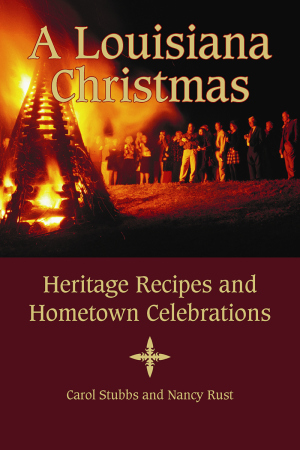 A LOUISIANA CHRISTMAS Heritage Recipes and Hometown Celebrations