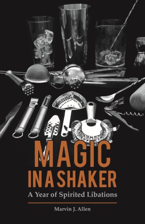 MAGIC IN A SHAKER  A Year of Spirited Libations