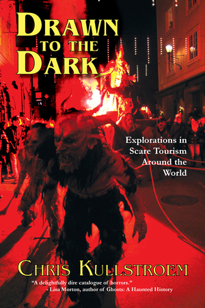 DRAWN TO THE DARK  Explorations in Scare Tourism Around the World