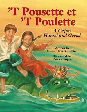 'T POUSETTE et 'T POULETTE:A Cajun Hansel and Gretel