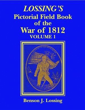 LOSSING'S PICTORIAL FIELD BOOK OF THE WAR OF 1812: Volume 1