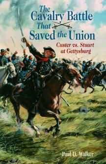 CAVALRY BATTLE THAT SAVED THE UNION, THE: Custer vs. Stuart at Gettysburg
