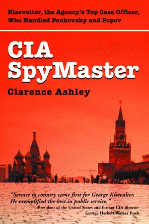 CIA SPYMASTER  George Kisevalter: The Agency&rsquo;s Top Case Officer Who Handled Penkovsky and Popov
