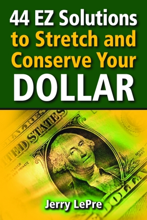 44 EZ SOLUTIONS TO STRETCH AND CONSERVE YOUR DOLLAR