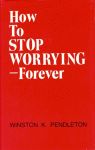 HOW TO STOP WORRYING—FOREVER