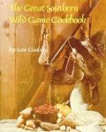 GREAT SOUTHERN WILD GAME COOKBOOK, THE