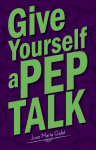 GIVE YOURSELF A PEP TALK