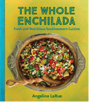 WHOLE ENCHILADA, THE   Fresh and Nutritious Southwestern Cuisine