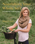 NOURISHING YOUR WHOLE SELF  A Cookbook with Feelings