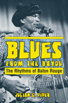 BLUES FROM THE BAYOU  The Rhythms of Baton Rouge