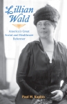 LILLIAN WALD America's Great Social and Healthcare Reformer  epub Edition