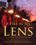 Fire in My Lens, A An Insider’s Look at New Orleans