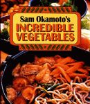 SAM OKAMOTO'S INCREDIBLE VEGETABLES