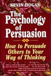 PSYCHOLOGY OF PERSUASION, THE:  How to Persuade Others to Your Way of Thinking