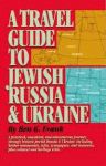 TRAVEL GUIDE TO JEWISH RUSSIA & UKRAINE, A