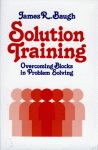 SOLUTION TRAINING: Overcoming Blocks In Problem Solving