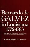 BERNARDO DE GALVEZ IN LOUISIANA 1776-1783