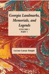 GEORGIA'S LANDMARKS, MEMORIALS, AND LEGENDS: Volume 1, Part 1
