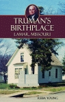 TRUMAN'S BIRTHPLACE:  Lamar, Missouri