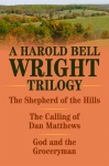 THE SHEPHERD OF THE HILLS,  THE CALLING OF DAN MATTHEWS,  and GOD AND THE GROCERYMAN  A Harold Bell Wright Trilogy