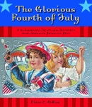 GLORIOUS FOURTH OF JULY, THE:Old-Fashioned Treats and Treasures from America's Patriotic Past