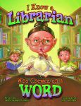 I KNOW A LIBRARIAN WHO CHEWED ON A WORD